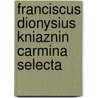 Franciscus Dionysius Kniaznin Carmina Selecta door Franciszek Dionizy Kniaaznin