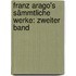 Franz Arago's Sämmtliche Werke: zweiter Band