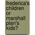 Frederica's Children or Marshall Plan's Kids?