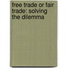 Free Trade or Fair Trade: Solving the Dilemma door Mahmoud Sabry