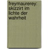 Freymaurerey: Skizzirt Im Lichte Der Wahrheit by Unknown