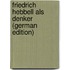 Friedrich Hebbell Als Denker (German Edition)