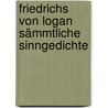 Friedrichs von Logan sämmtliche Sinngedichte door Von Logau Friedrich