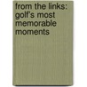 From the Links: Golf's Most Memorable Moments door Joshua Shifrin