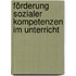 Förderung sozialer Kompetenzen im Unterricht