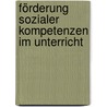 Förderung sozialer Kompetenzen im Unterricht by Stephanie Drössler