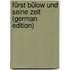 Fürst Bülow und seine Zeit (German Edition)