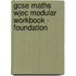 Gcse Maths Wjec Modular Workbook - Foundation