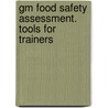 Gm Food Safety Assessment. Tools For Trainers by Food and Agriculture Organization of the United Nations