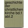 Geschichte Der Christlichen Kirche Bd.1 Abt.2 door Johann Joseph Ignaz Von Dollinger