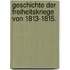 Geschichte Der Freiheitskriege Von 1813-1815.