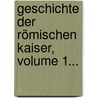 Geschichte Der Römischen Kaiser, Volume 1... door Alfred von Domaszewski