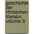 Geschichte Der Römischen Literatur, Volume 3