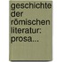 Geschichte Der Römischen Literatur: Prosa...