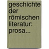 Geschichte Der Römischen Literatur: Prosa... by Johann Christian Felix Baehr