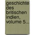 Geschichte Des Britischen Indien, Volume 5...