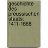 Geschichte Des Preussischen Staats: 1411-1688 by Felix Eberty