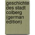 Geschichte Des Stadt Colberg (German Edition)