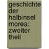 Geschichte der Halbinsel Morea: zweiter Theil