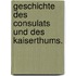 Geschichte des Consulats und des Kaiserthums.