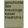 Geschichte des Kreuzzugs Kaiser Friedrich's I by Karl Fischer