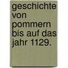 Geschichte von Pommern bis auf das Jahr 1129. by Peter Friedrich Kanngiesser