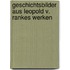 Geschichtsbilder aus Leopold v. Rankes Werken