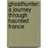 Ghosthunter: A Journey Through Haunted France