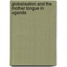 Globalisation and the Mother Tongue in Uganda by Venansio Ahabwe