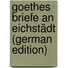 Goethes Briefe an Eichstädt (German Edition) door Wolfgang von Goethe Johann
