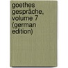 Goethes Gespräche, Volume 7 (German Edition) by Lyon Otto