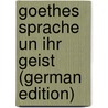 Goethes Sprache Un Ihr Geist (German Edition) door August O.L. Lehmann Johann