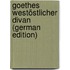 Goethes Westöstlicher Divan (German Edition)