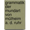 Grammatik der Mundart von Mülheim A. D. Ruhr by Maurmann Emil
