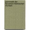 Grammatik der ripuarisch-fränkischen Mundart by Münch Ferdinand