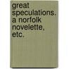 Great Speculations. A Norfolk novelette, etc. door Greville John Chester