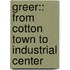 Greer:: From Cotton Town To Industrial Center