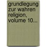 Grundlegung Zur Wahren Religion, Volume 10... by Johann Friedrich Stapfer