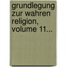 Grundlegung Zur Wahren Religion, Volume 11... by Johann Friedrich Stapfer