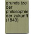 Grunds Tze Der Philosophie Der Zukunft (1843)