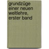 Grundzüge einer Neuen Weltlehre, erster Band door Johannes Von Gumpach