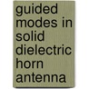 Guided Modes in Solid Dielectric Horn Antenna by Surya K. Pathak