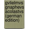 Gvlielmvs Gnaphevs Acolastvs (German Edition) door Bolte Johannes