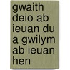 Gwaith Deio ab Ieuan Du a Gwilym ab Ieuan Hen door Gwilym ab Ieuan Hen