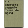 H. C. Andersen's ausgewlte Mchen f die Jugend by Christian Andersen Hans