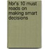 Hbr's 10 Must Reads On Making Smart Decisions