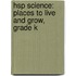 Hsp Science: Places To Live And Grow, Grade K