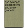 Hsp Science: Places To Live And Grow, Grade K door Harcourt School Publishers