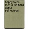 Happy To Be Me!: A Kid Book About Self-Esteem door Robert J. Butch