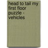 Head To Tail My First Floor Puzzle - Vehicles by Illustrated By Anna Jones